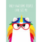 Wenskaart - Only awesome people can see me